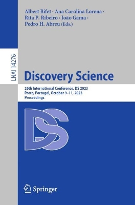 Discovery Science: 26th International Conference, DS 2023, Porto, Portugal, October 911, 2023,  Proceedings 1st ed. 2023