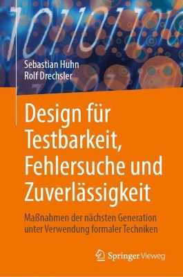 Design fÃ¼r Testbarkeit, Fehlersuche und ZuverlÃ¤ssigkeit: Manahmen der nachsten Generation unter Verwendung formaler Techniken