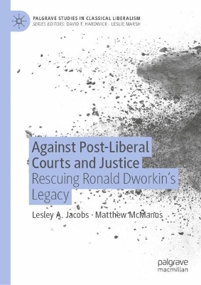 Against Post-Liberal Courts and Justice: Rescuing Ronald Dworkins Legacy 2023 ed.