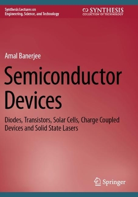 Semiconductor Devices: Diodes, Transistors, Solar Cells, Charge Coupled Devices and Solid State  Lasers
