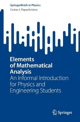 Elements of Mathematical Analysis: An Informal Introduction for Physics and Engineering Students 1st ed. 2024