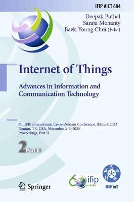 Internet of Things. Advances in Information and Communication Technology: 6th IFIP International Cross-Domain Conference, IFIPIoT 2023, Denton, TX,  USA, November 23, 2023, Proceedings, Part II 2024 ed.