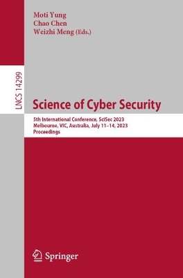 Science of Cyber Security: 5th International Conference, SciSec 2023, Melbourne, VIC, Australia, July  1114, 2023, Proceedings 1st ed. 2023
