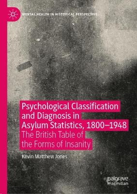 Psychological Classification and Diagnosis in Asylum Statistics, 1800 - 1948: The British Table of the Forms of Insanity 2024 ed.