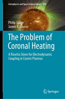 Problem of Coronal Heating: A Rosetta Stone for Electrodynamic Coupling in Cosmic Plasmas