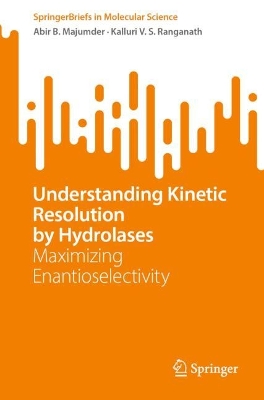 Understanding Kinetic Resolution by Hydrolases: Maximizing Enantioselectivity 1st ed. 2023