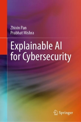 Explainable AI for Cybersecurity 2023 ed.