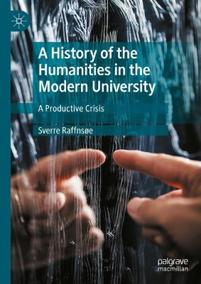 History of the Humanities in the Modern University: A Productive Crisis 2024 ed.