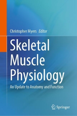 Skeletal Muscle Physiology: An Update to Anatomy and Function 2024 ed.
