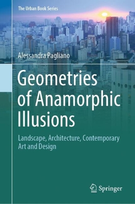 Geometries of Anamorphic Illusions: Landscape, Architecture, Contemporary Art and Design 2024 ed.