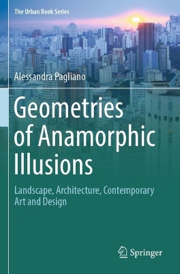 Geometries of Anamorphic Illusions: Landscape, Architecture, Contemporary Art and Design