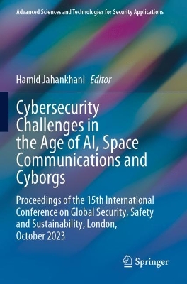 Cybersecurity Challenges in the Age of AI, Space Communications and Cyborgs: Proceedings of the 15th International Conference on Global Security, Safety  and Sustainability, London, October 2023