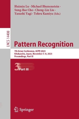 Pattern Recognition: 7th Asian Conference, ACPR 2023, Kitakyushu, Japan, November 5-8, 2023, Proceedings, Part III