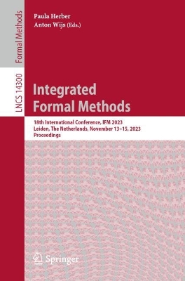 Integrated Formal Methods: 18th International Conference, IFM 2023, Leiden, The Netherlands, November 13-15, 2023, Proceedings