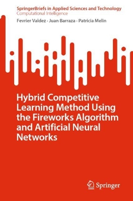 Hybrid Competitive Learning Method Using the Fireworks Algorithm and  Artificial Neural Networks 1st ed. 2023