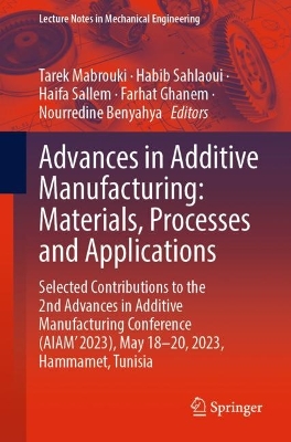Advances in Additive Manufacturing: Materials, Processes and Applications: Selected Contributions to the 2nd Advances in Additive Manufacturing  Conference (AIAM' 2023), May 1820, 2023, Hammamet, Tunisia 1st ed. 2024