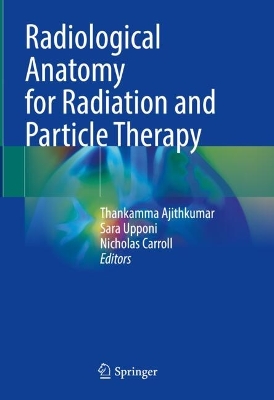 Radiological Anatomy for Radiation and Particle Therapy 2024 ed.