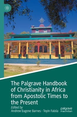 Palgrave Handbook of Christianity in Africa from Apostolic Times to the  Present