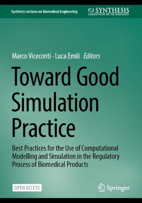Toward Good Simulation Practice: Best Practices for the Use of Computational Modelling and Simulation in the  Regulatory Process of Biomedical Products 2024 ed.