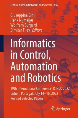 Informatics in Control, Automation and Robotics: 19th International Conference, ICINCO 2022 Lisbon, Portugal, July 14-16,  2022 Revised Selected Papers 1st ed. 2023