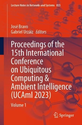Proceedings of the 15th International Conference on Ubiquitous Computing &  Ambient Intelligence (UCAmI 2023): Volume 1 1st ed. 2023