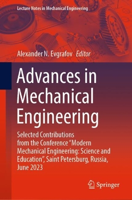 Advances in Mechanical Engineering: Selected Contributions from the Conference &quote;Modern Mechanical Engineering: Science and Education&quote;, Saint Petersburg, Russia, June 2023