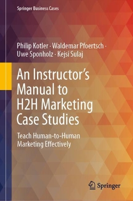 Instructor's Manual to H2H Marketing Case Studies: Teach Human-to-Human Marketing Effectively 1st ed. 2024