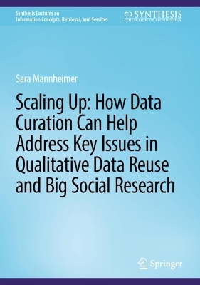 Scaling Up: How Data Curation Can Help Address Key Issues in Qualitative  Data Reuse and Big Social Research 2024 ed.
