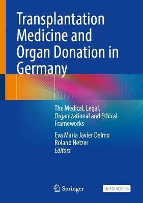 Transplantation Medicine and Organ Donation in Germany: The Medical, Legal, Organizational and Ethical Frameworks 1st ed. 2024