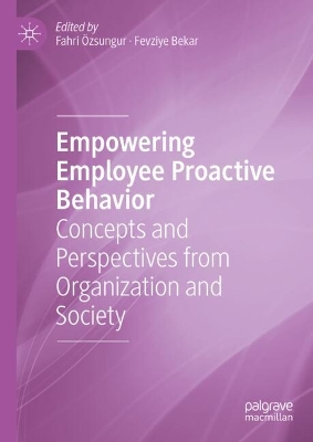 Empowering Employee Proactive Behavior: Concepts and Perspectives from Organization and Society 2024 ed.