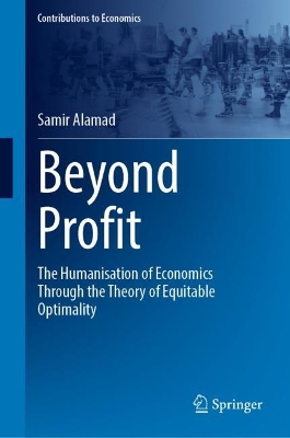 Beyond Profit: The Humanisation of Economics Through the Theory of Equitable Optimality 2024 ed.