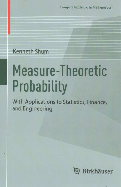 Measure-Theoretic Probability: With Applications to Statistics, Finance, and Engineering