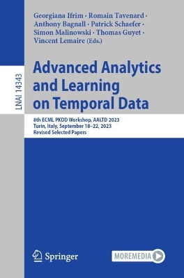 Advanced Analytics and Learning on Temporal Data: 8th ECML PKDD Workshop, AALTD 2023, Turin, Italy, September 1822, 2023,  Revised Selected Papers 1st ed. 2023