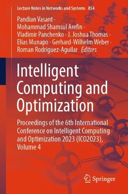 Intelligent Computing and Optimization: Proceedings of the 6th International Conference on Intelligent Computing and  Optimization 2023 (ICO2023), Volume 4 1st ed. 2023
