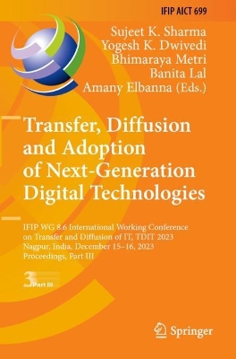 Transfer, Diffusion and Adoption of Next-Generation Digital Technologies: IFIP WG 8.6 International Working Conference on Transfer and Diffusion of  IT, TDIT 2023, Nagpur, India, December 1516, 2023, Proceedings, Part III
