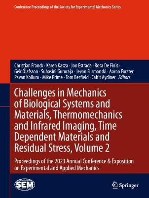 Challenges in Mechanics of Biological Systems and Materials, Thermomechanics  and Infrared Imaging, Time Dependent Materials and Residual Stress, Volume 2: Proceedings of the 2023 Annual Conference & Exposition on Experimental and  Applied Mechanics 2024 ed.