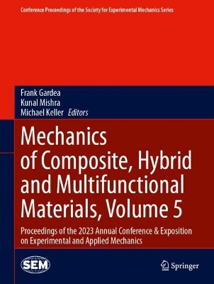 Mechanics of Composite, Hybrid and Multifunctional Materials, Volume 5: Proceedings of the 2023 Annual Conference & Exposition on Experimental and  Applied Mechanics 2024 ed.