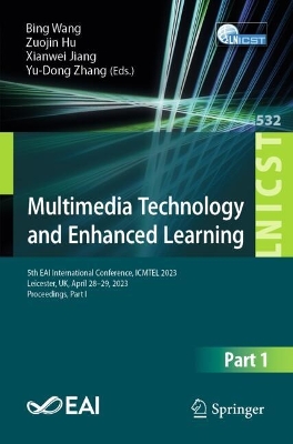 Multimedia Technology and Enhanced Learning: 5th EAI International Conference, ICMTEL 2023, Leicester, UK, April 28-29,  2023, Proceedings, Part I 2024 ed.