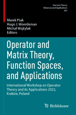 Operator and Matrix Theory, Function Spaces, and Applications: International Workshop on Operator Theory and its Applications 2022, Kraków,  Poland