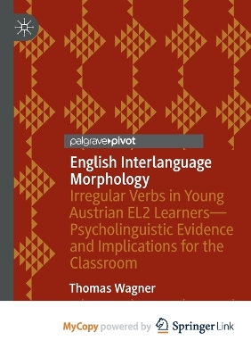 English Interlanguage Morphology: Irregular Verbs in Young Austrian EL2 Learners-Psycholinguistic Evidence and  Implications for the Classroom