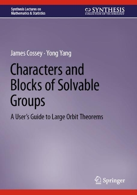 Characters and Blocks of Solvable Groups: A Users Guide to Large Orbit Theorems 2024 ed.