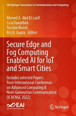 Secure Edge and Fog Computing Enabled AI for IoT and Smart Cities: Includes selected Papers from International Conference on Advanced Computing  & Next-Generation Communication (ICACNGC 2022)