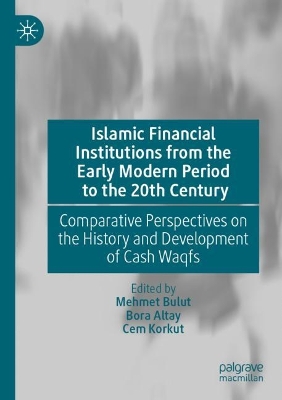 Islamic Financial Institutions from the Early Modern Period to the 20th  Century: Comparative Perspectives on the History and Development of Cash Waqfs