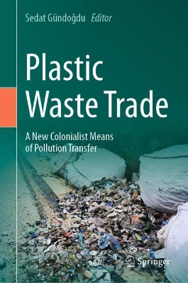 Plastic Waste Trade: A New Colonialist Means of Pollution Transfer 2024 ed.