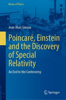 Poincaré, Einstein and the Discovery of Special Relativity: An End to the Controversy 2024 ed.