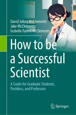 How to be a Successful Scientist: A Guide for Graduate Students, Postdocs, and Professors 2024 ed.