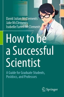 How to be a Successful Scientist: A Guide for Graduate Students, Postdocs, and Professors