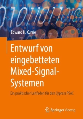 Entwurf von eingebetteten Mixed-Signal-Systemen: Ein praktischer Leitfaden für den Cypress PSoC 1. Aufl. 2024 ed.
