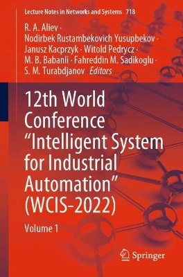 12th World Conference &quote;Intelligent System for Industrial Automation&quote; (WCIS-2022): Volume 1
