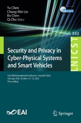 Security and Privacy in Cyber-Physical Systems and Smart Vehicles: First EAI International Conference, SmartSP 2023, Chicago, USA, October  12-13, 2023, Proceedings 1st ed. 2024